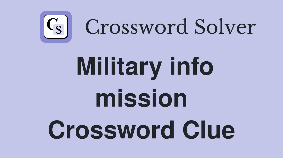 Military info mission Crossword Clue