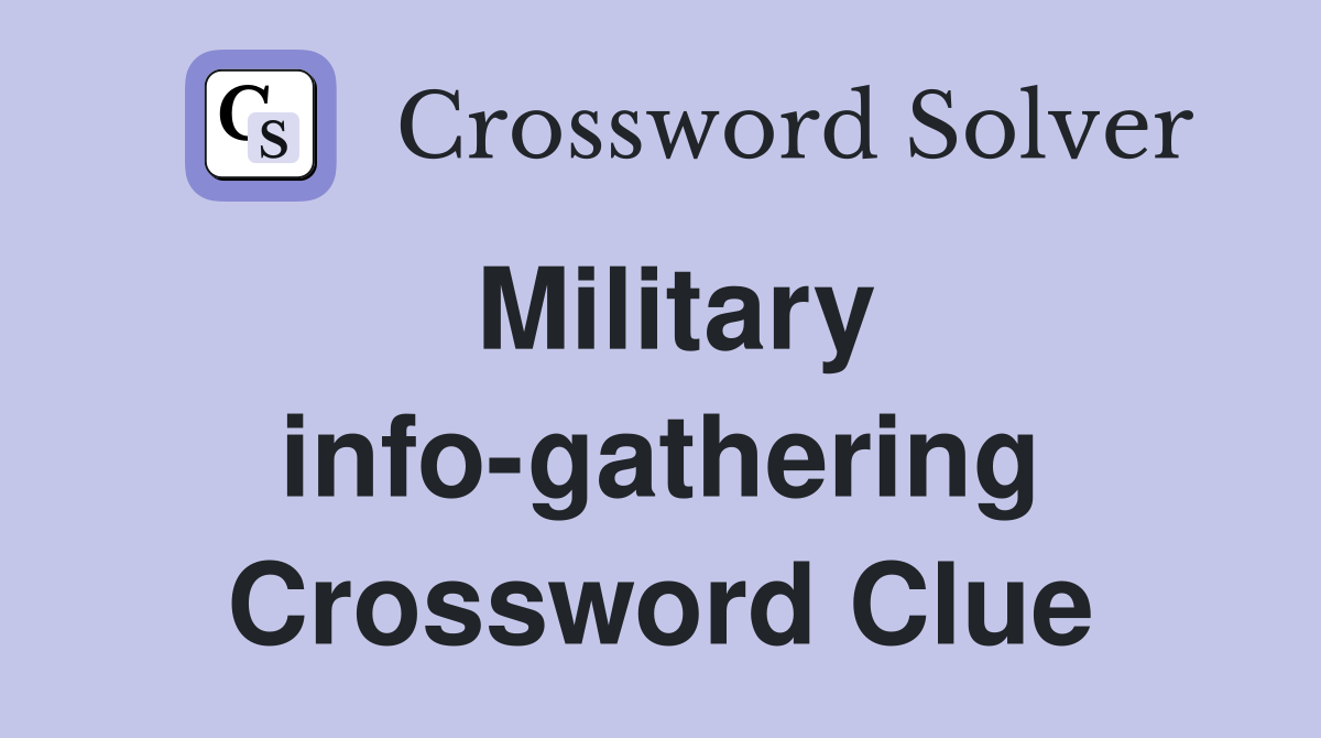 Military info-gathering Crossword Clue