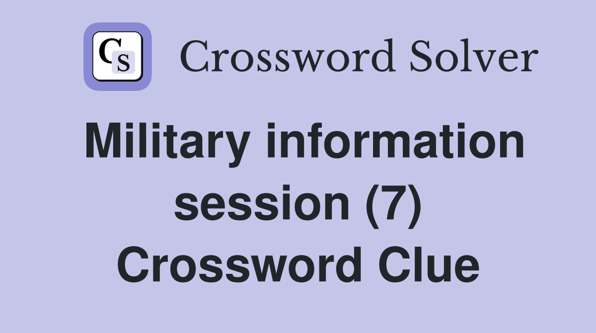 Military information session (7) Crossword Clue