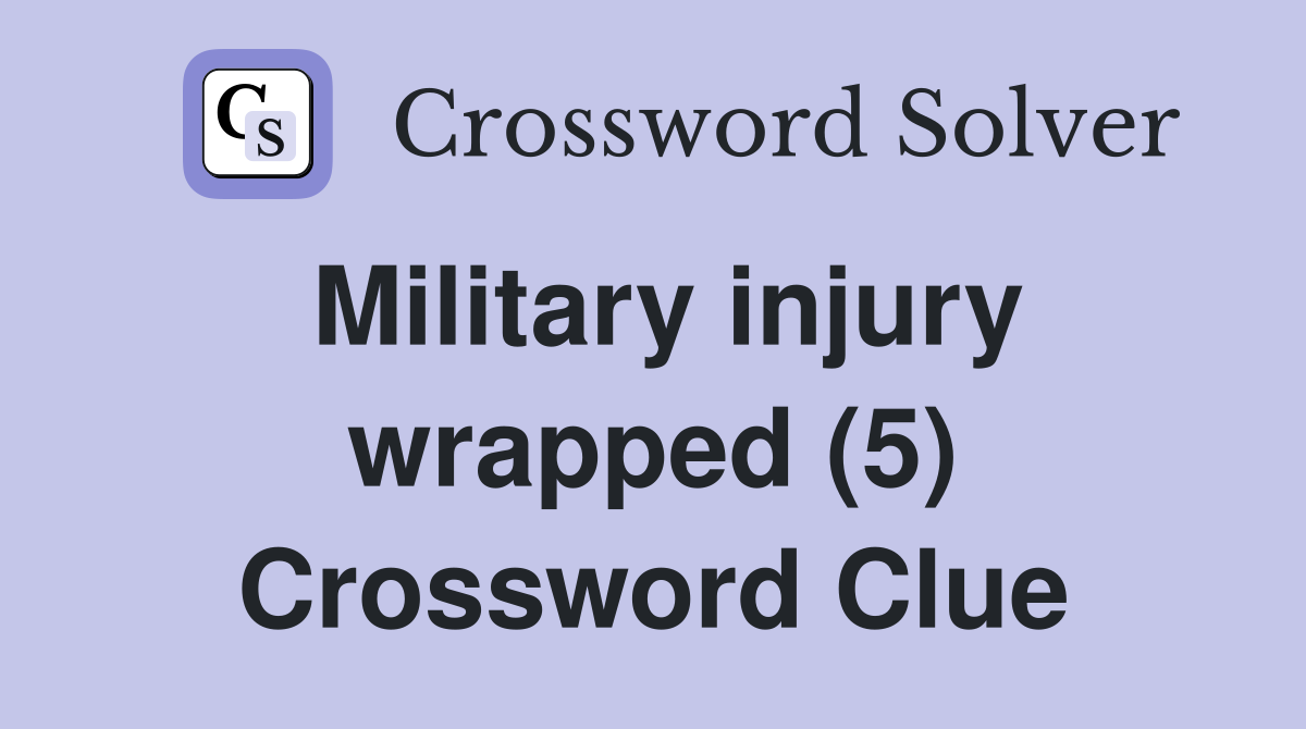 Military injury wrapped (5) Crossword Clue