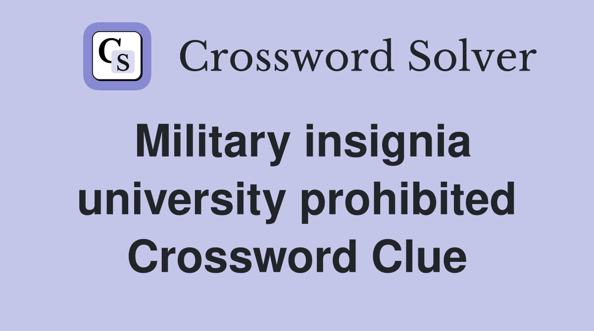 Military insignia university prohibited Crossword Clue