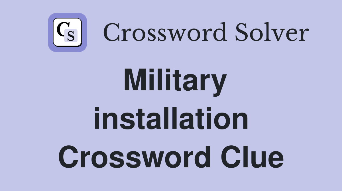 Military installation Crossword Clue