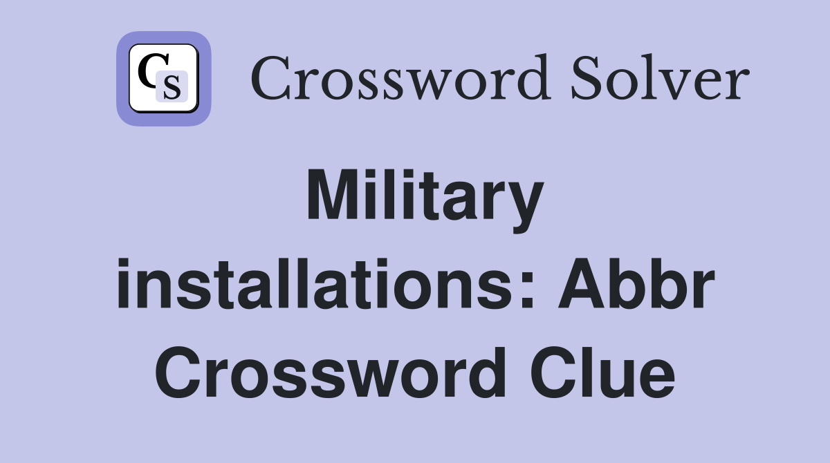 Military installations: Abbr Crossword Clue