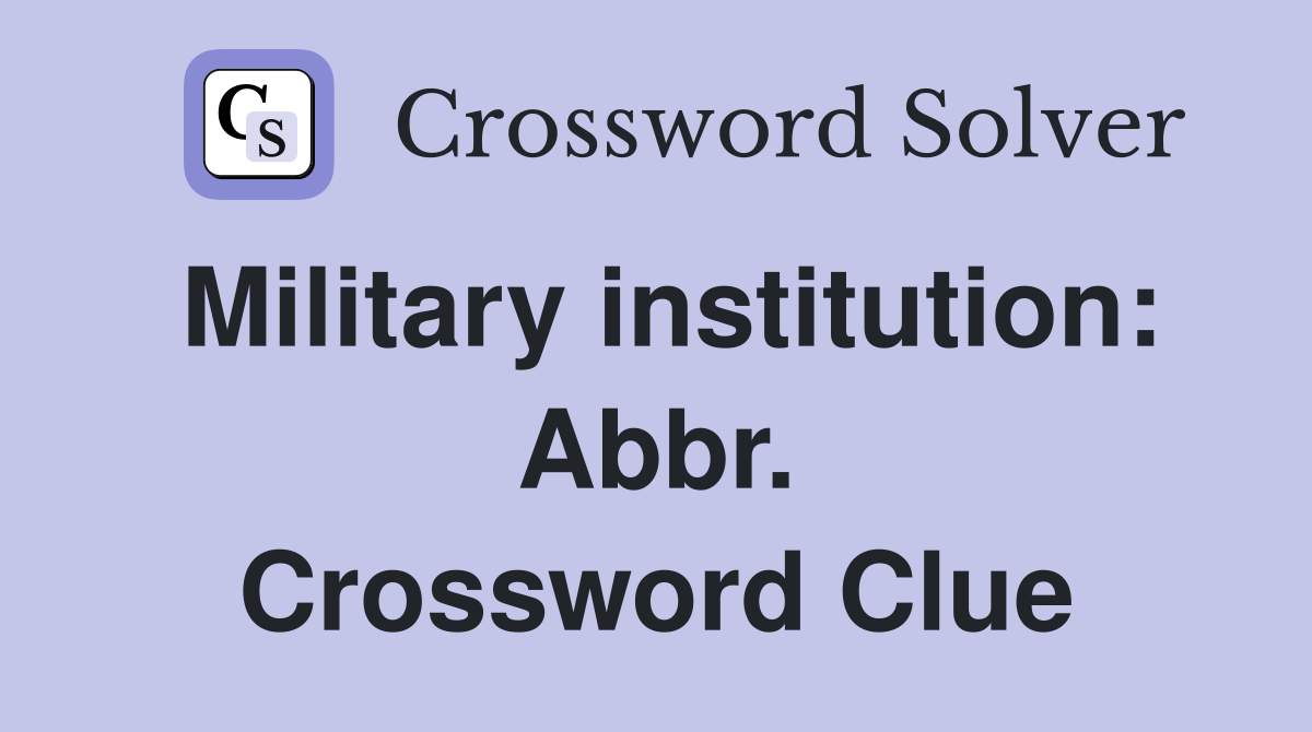 Military institution: Abbr. Crossword Clue
