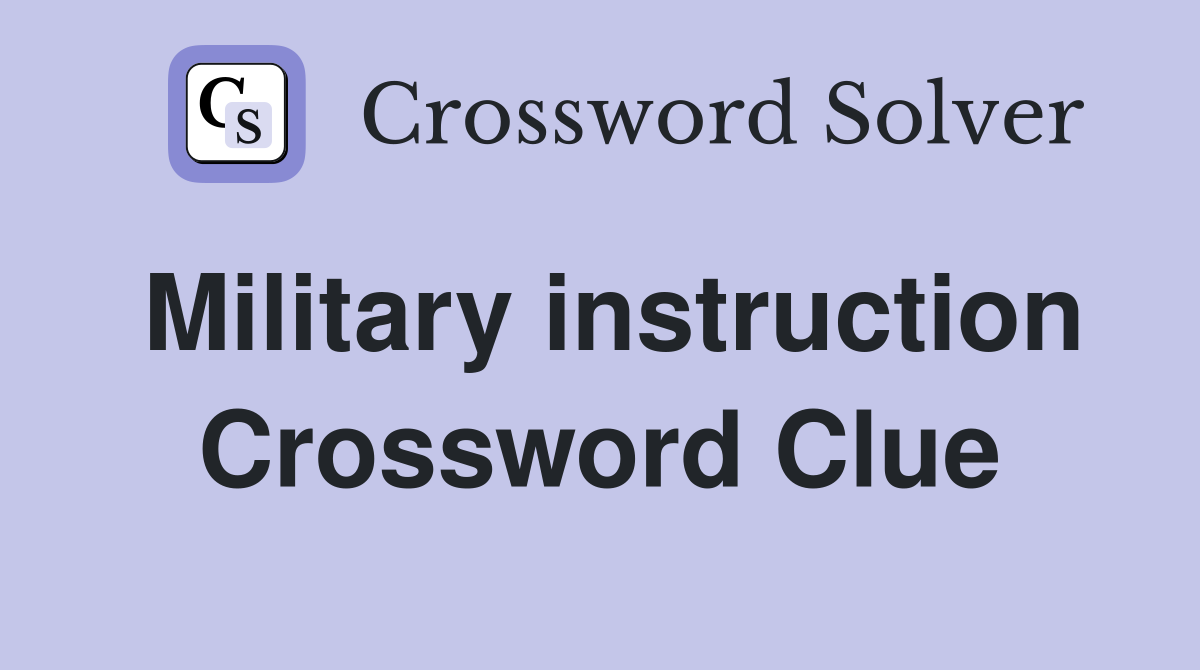 Military instruction Crossword Clue