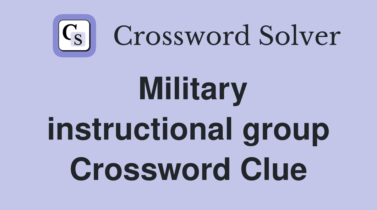 Military instructional group Crossword Clue