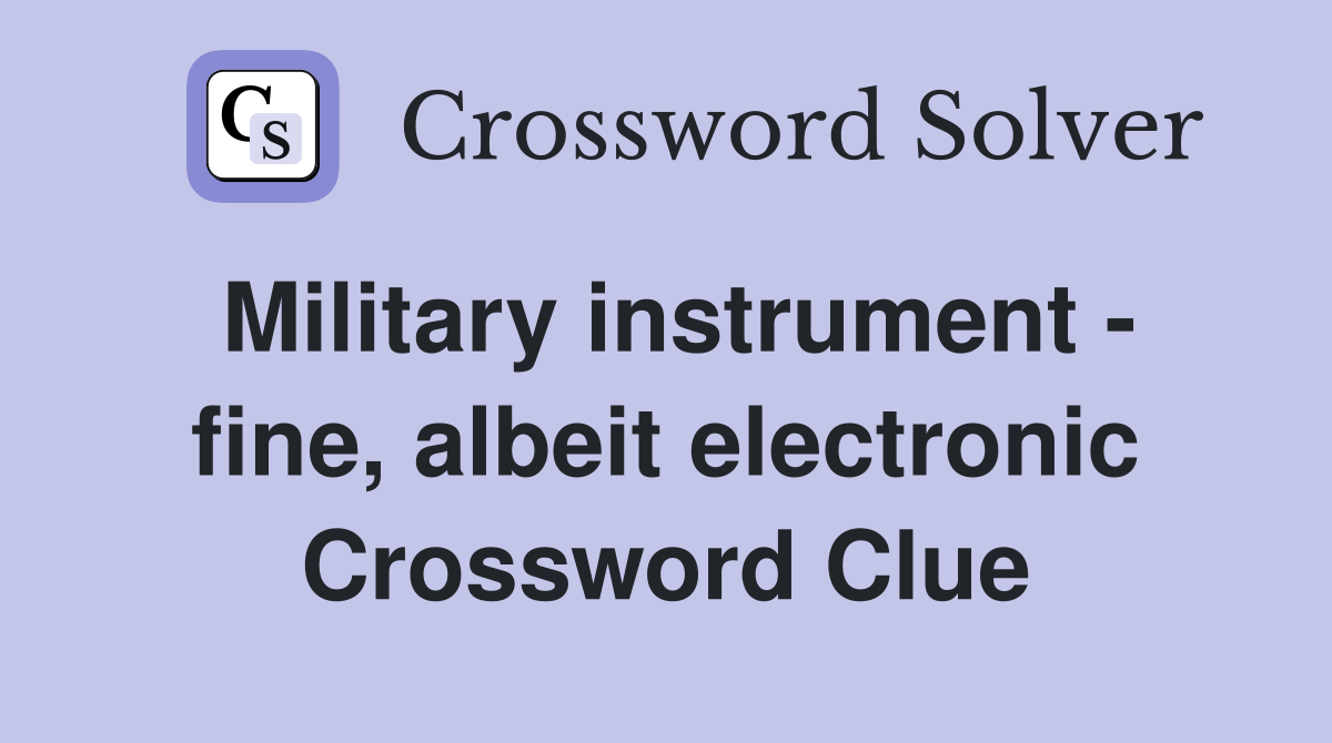Military instrument - fine, albeit electronic Crossword Clue