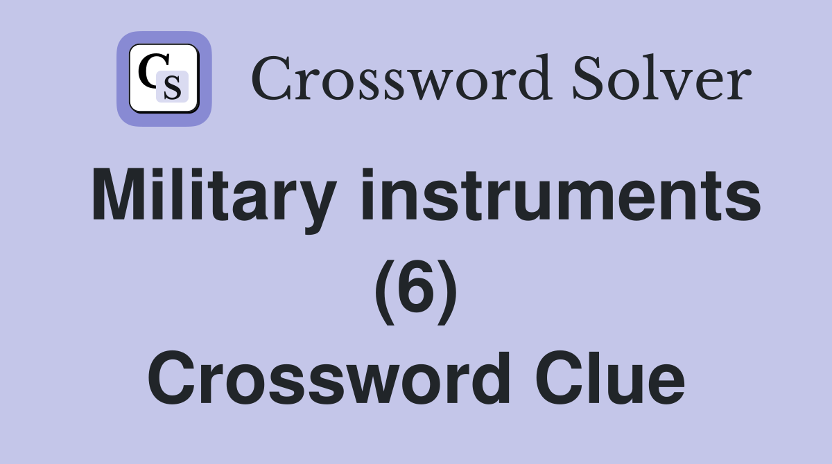 Military instruments (6) Crossword Clue