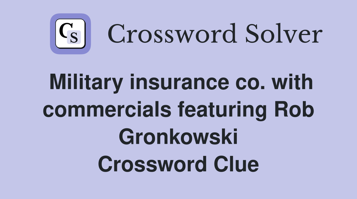 Military insurance co. with commercials featuring Rob Gronkowski Crossword Clue