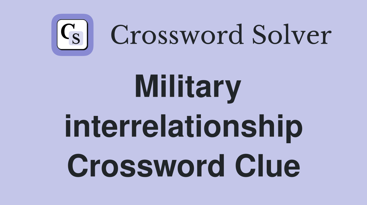 Military interrelationship Crossword Clue