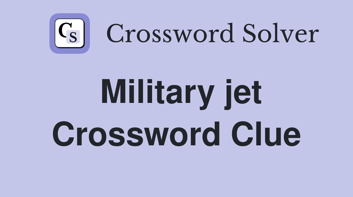 Military jet Crossword Clue