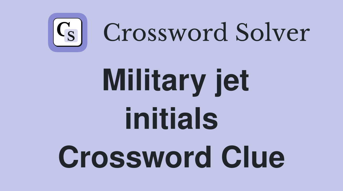 Military jet initials Crossword Clue
