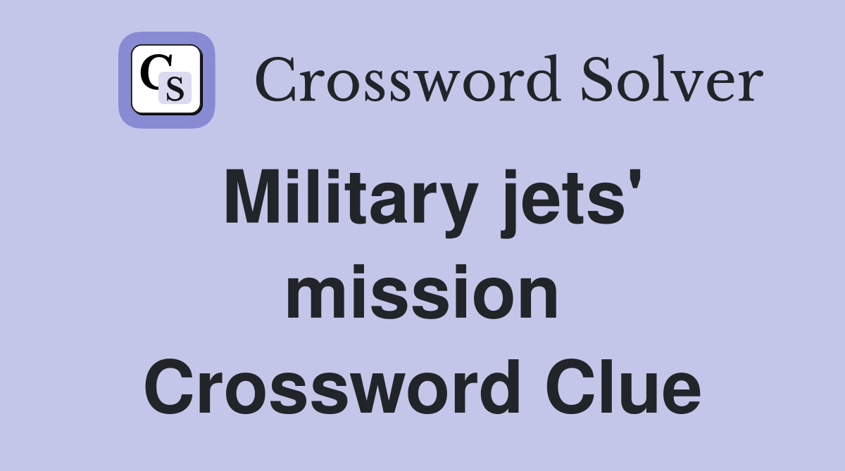 Military jets' mission Crossword Clue