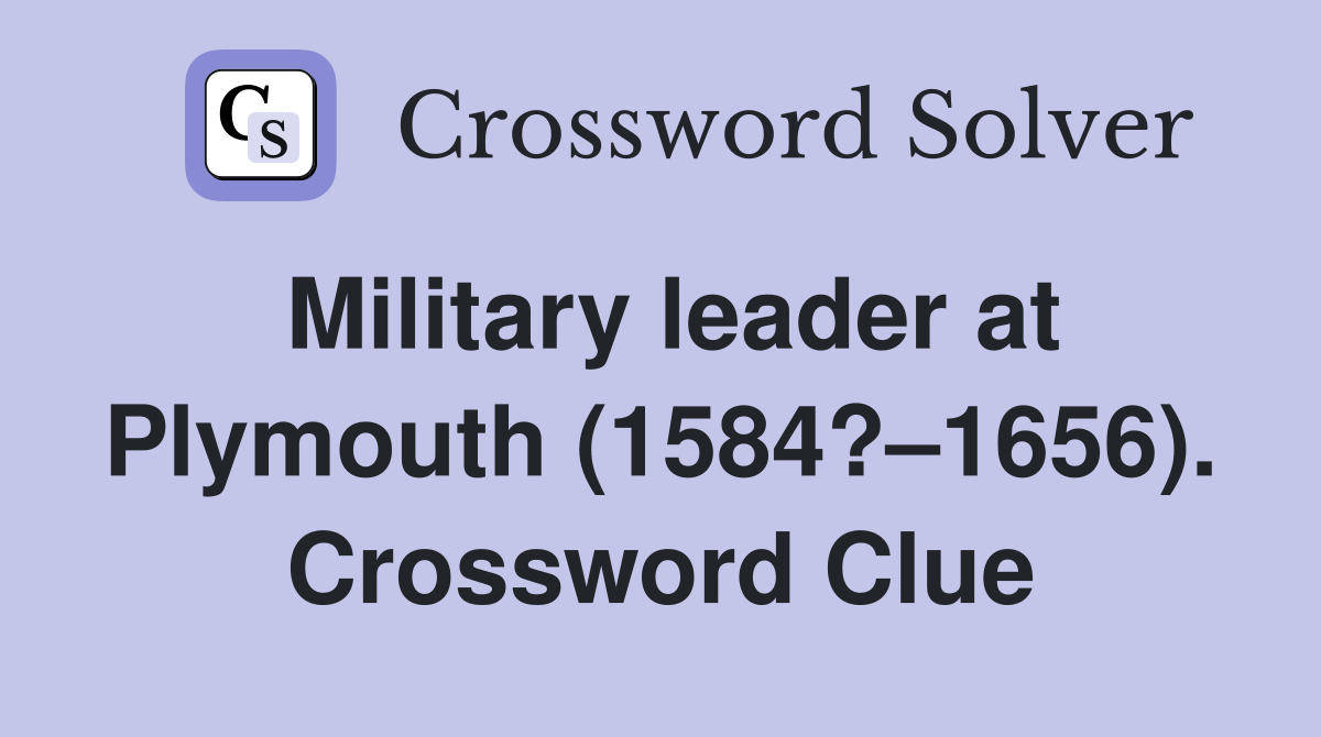 Military leader at Plymouth (1584?–1656). Crossword Clue