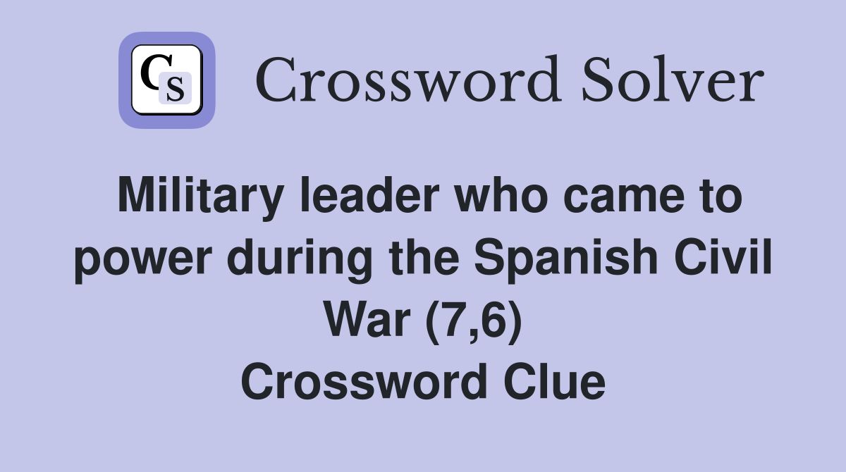 Military leader who came to power during the Spanish Civil War (7,6) Crossword Clue