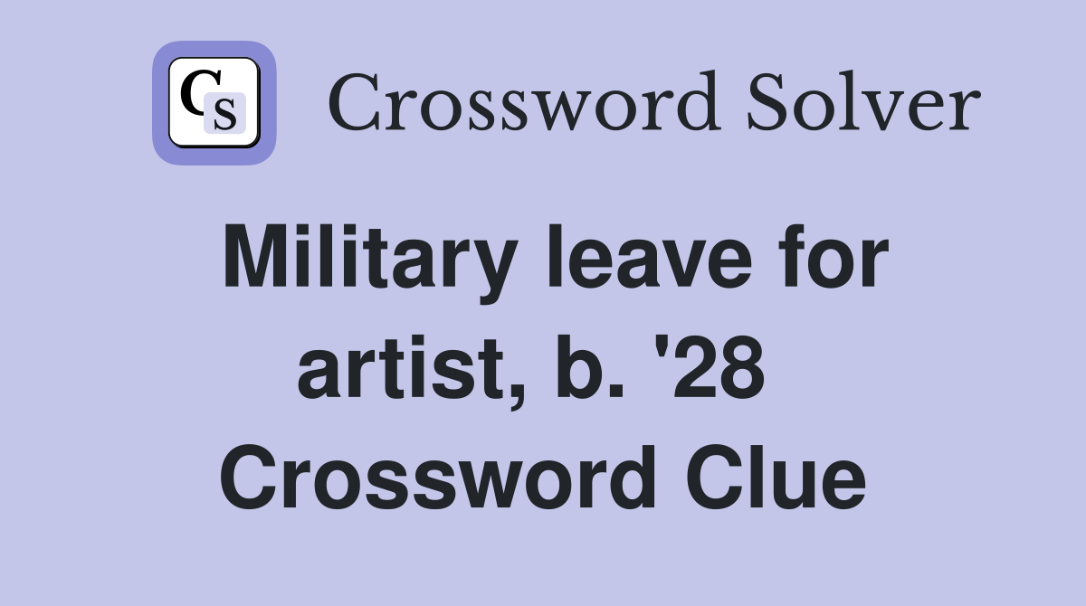 Military leave for artist, b. '28  Crossword Clue