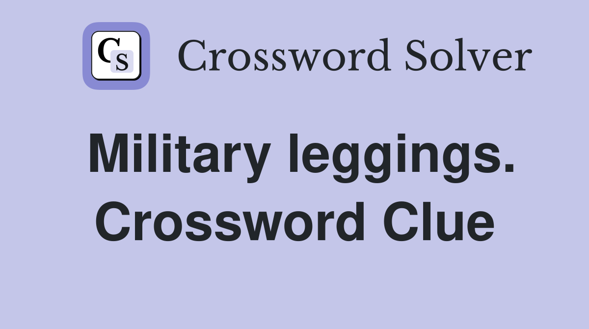 Military leggings. Crossword Clue