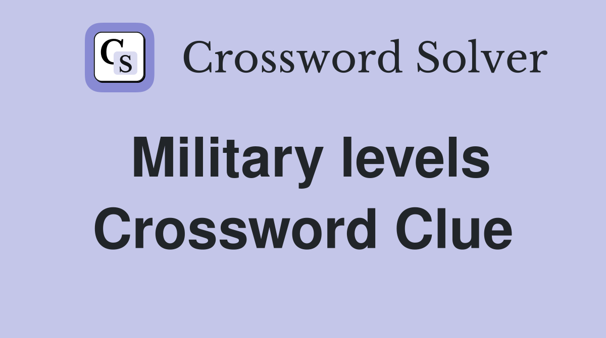 Military levels Crossword Clue