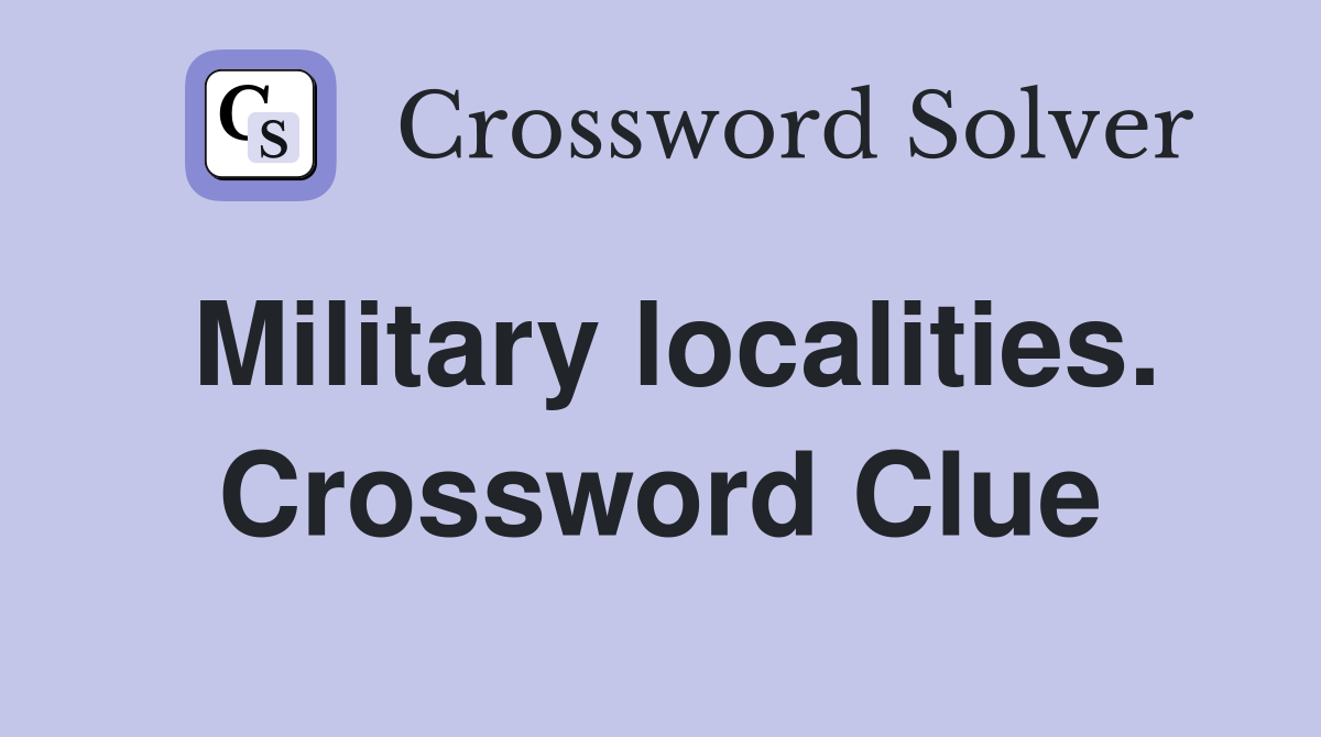 Military localities. Crossword Clue