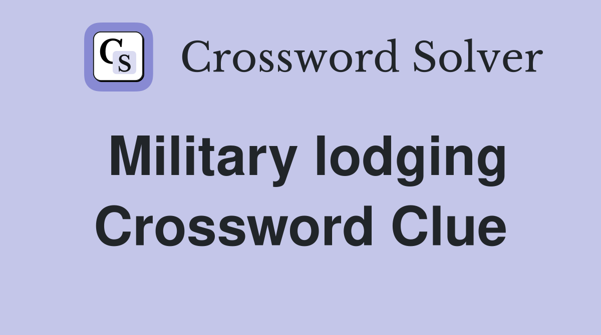 Military lodging Crossword Clue
