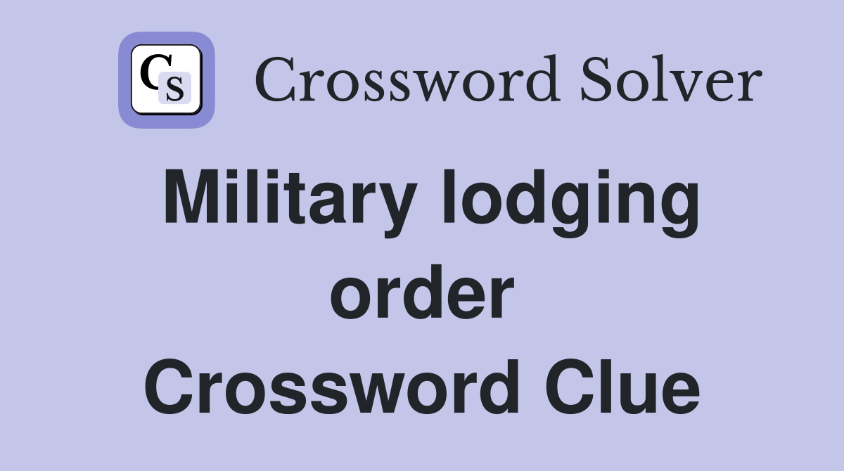 Military lodging order Crossword Clue