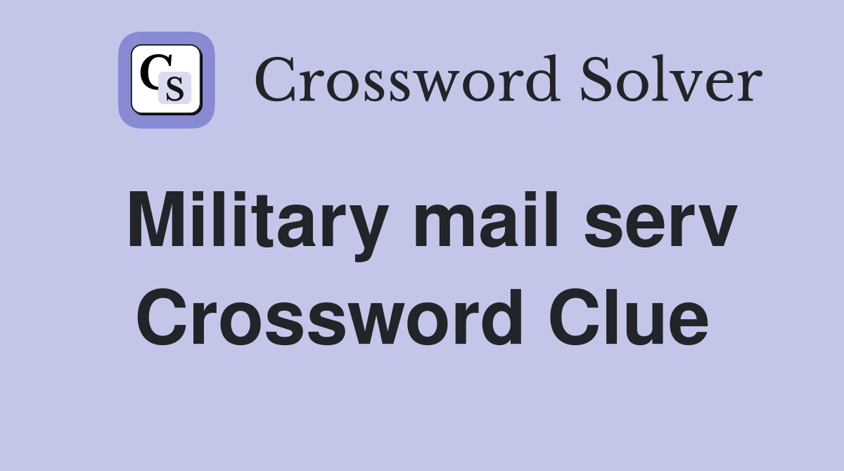 Military mail serv Crossword Clue Answers Crossword Solver