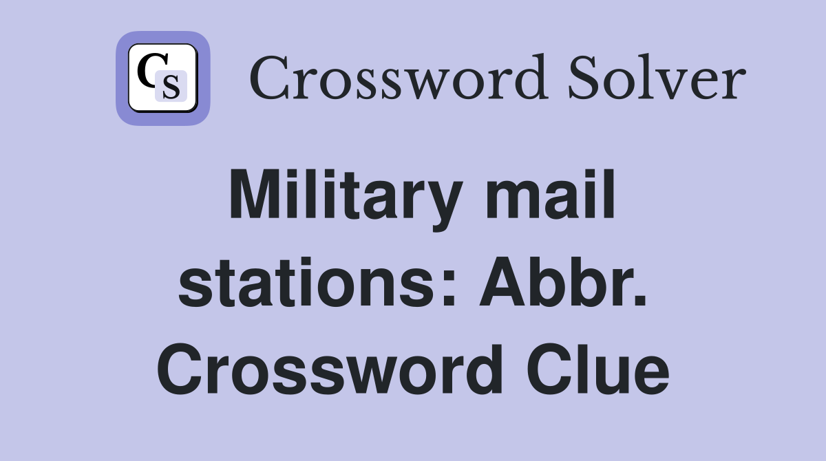 Military mail stations: Abbr. Crossword Clue