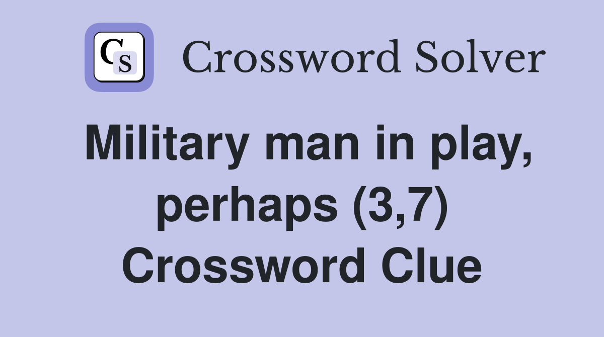 Military man in play, perhaps (3,7) Crossword Clue