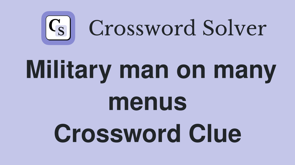 Military man on many menus Crossword Clue