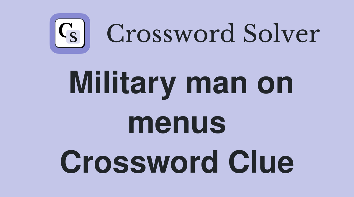 Military man on menus Crossword Clue