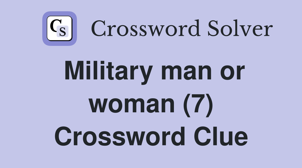 Military man or woman (7) Crossword Clue