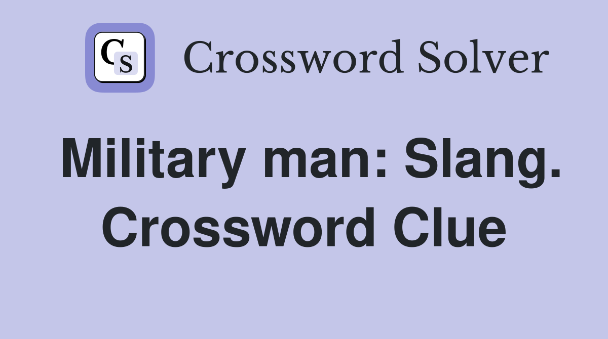 Military man: Slang. Crossword Clue