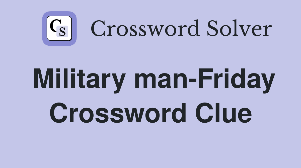 Military man-Friday Crossword Clue