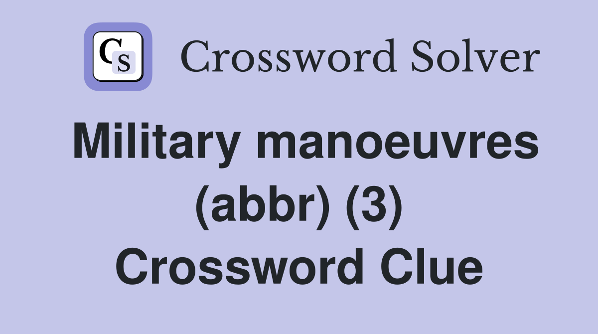 Military manoeuvres (abbr) (3) Crossword Clue