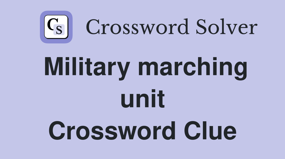 Military marching unit Crossword Clue