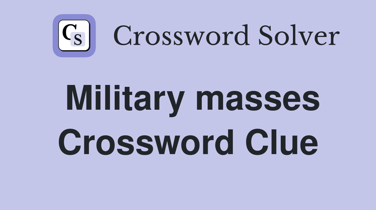 Military masses Crossword Clue