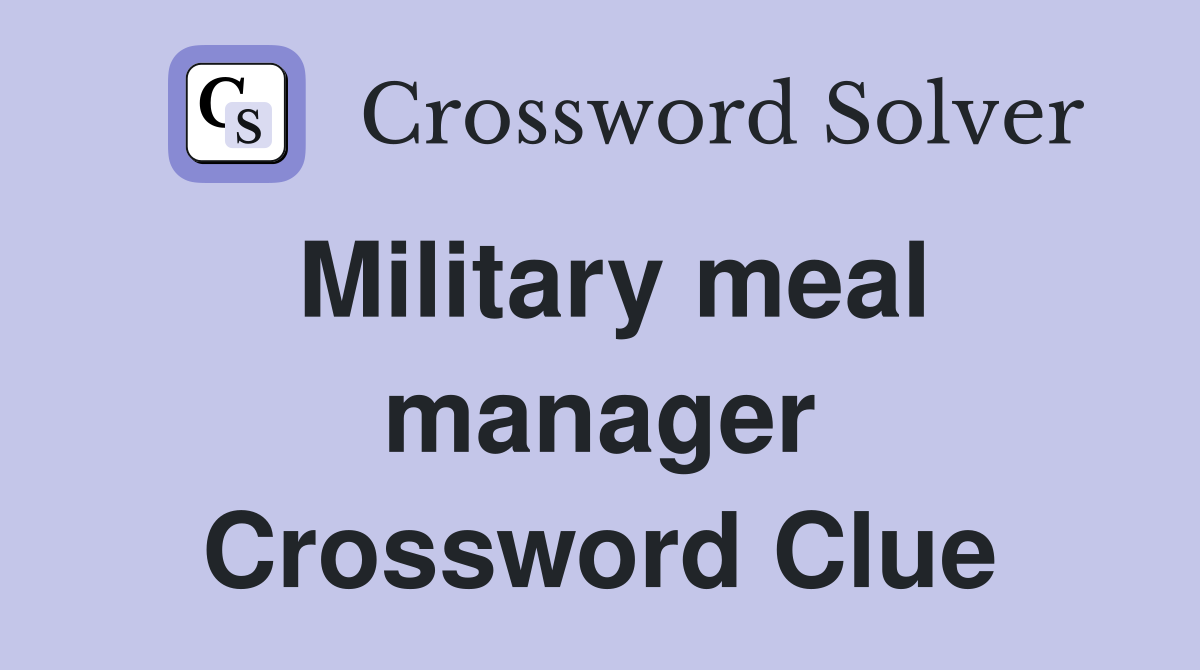 Military meal manager Crossword Clue