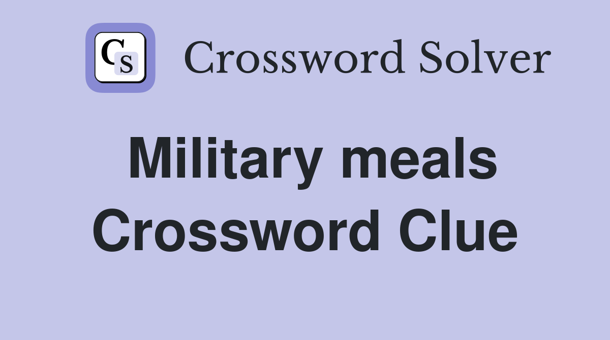 Military meals Crossword Clue