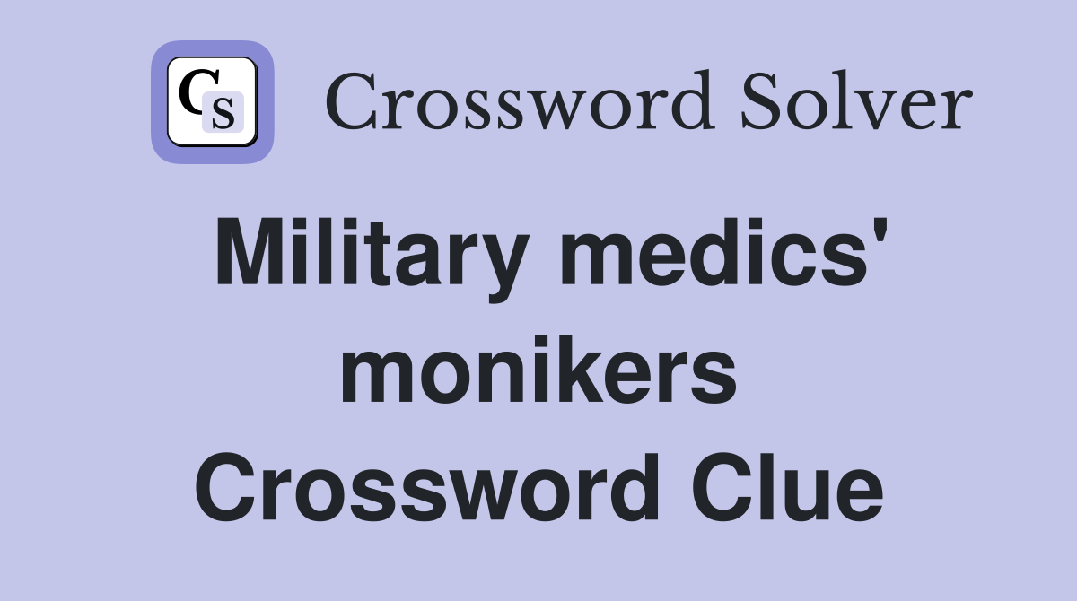 Military medics' monikers Crossword Clue