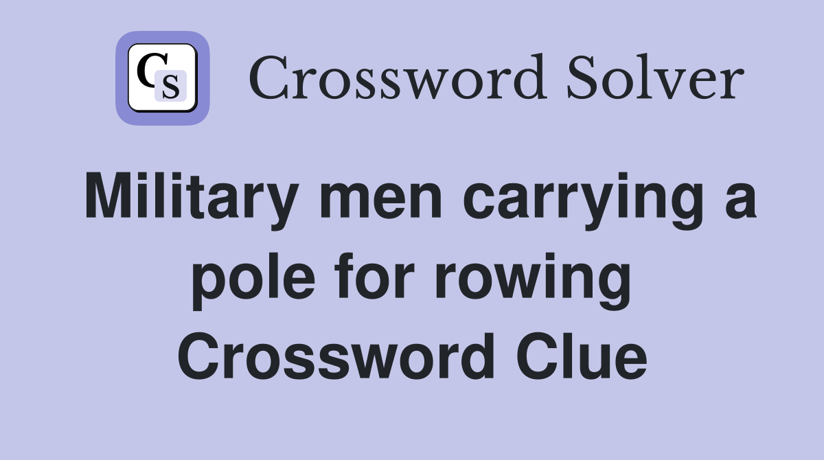 Military men carrying a pole for rowing Crossword Clue