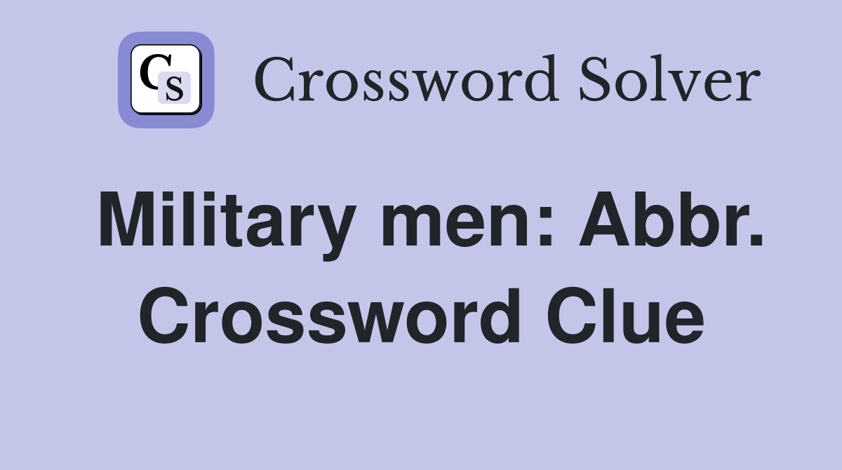Military men: Abbr. Crossword Clue