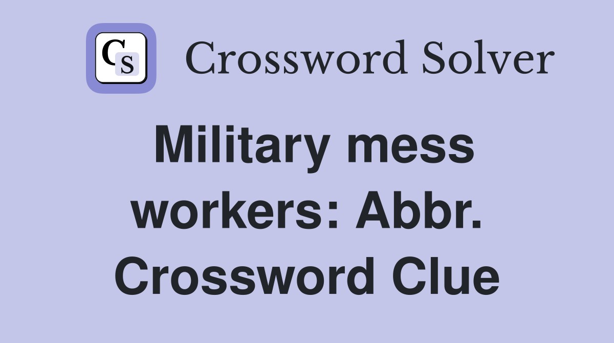 Military mess workers: Abbr. Crossword Clue