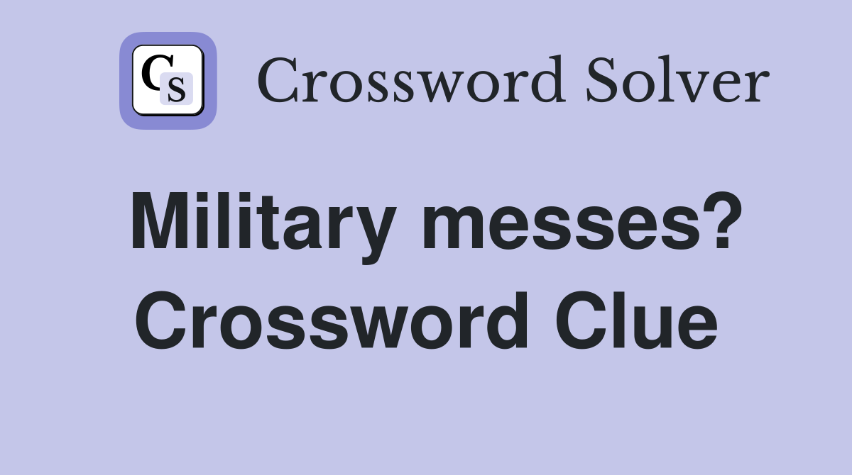 Military messes? Crossword Clue