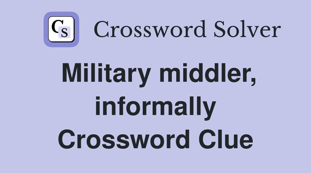 Military middler, informally Crossword Clue
