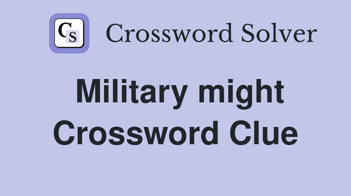 Military might Crossword Clue