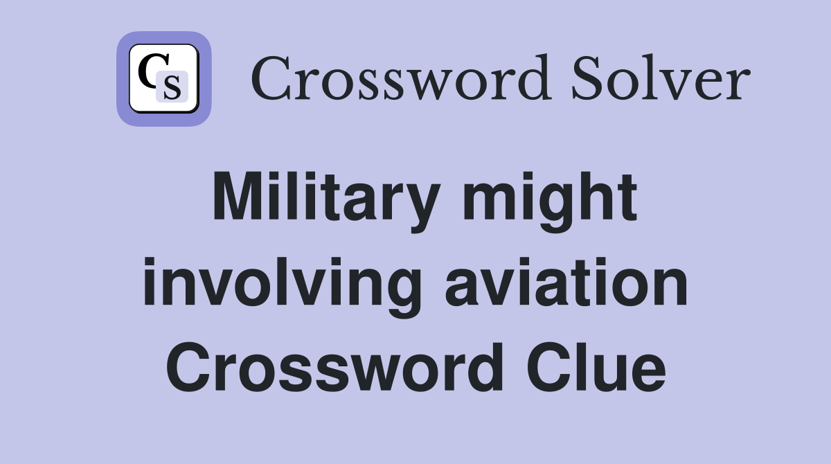 Military might involving aviation Crossword Clue