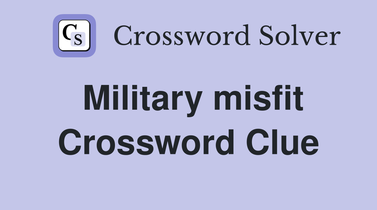 Military misfit Crossword Clue