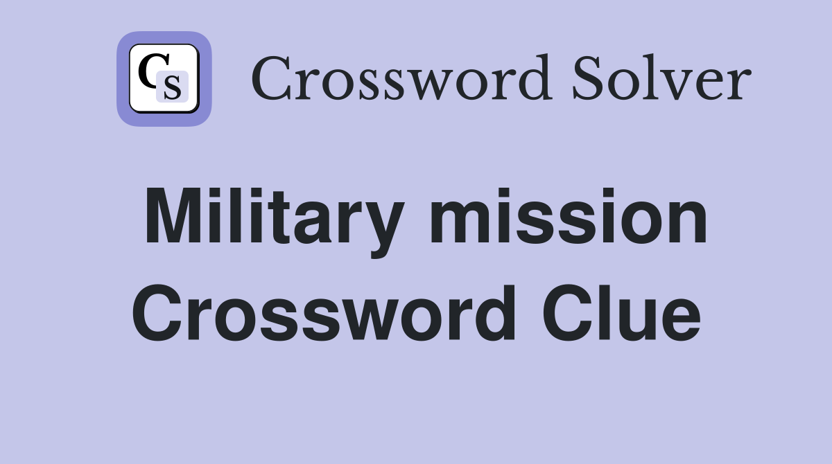 Military mission Crossword Clue