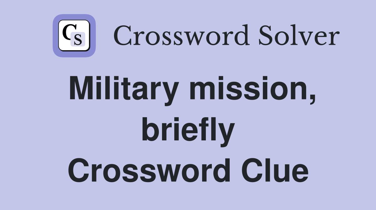 Military mission, briefly Crossword Clue