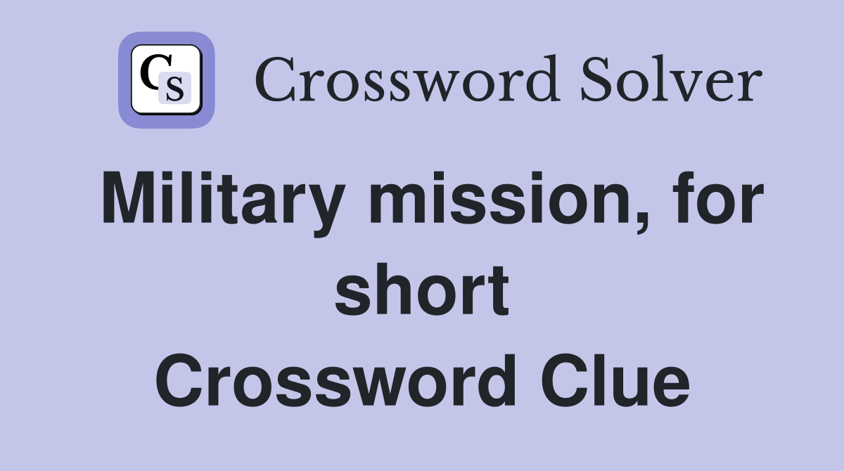 Military mission, for short Crossword Clue